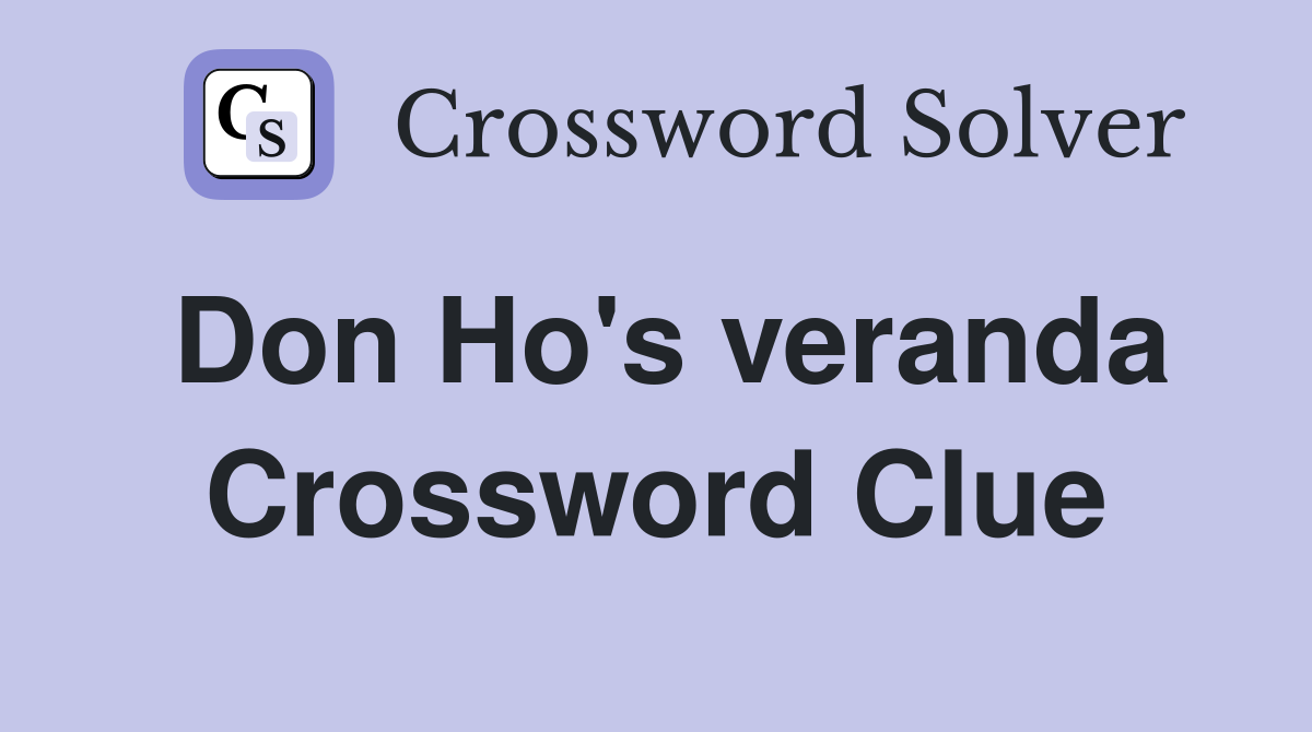 Don Ho's veranda Crossword Clue