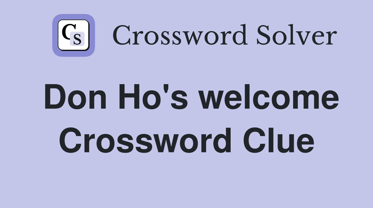 Don Ho's welcome Crossword Clue