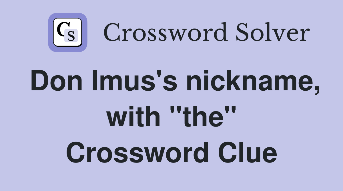 Don Imus's nickname, with "the" Crossword Clue