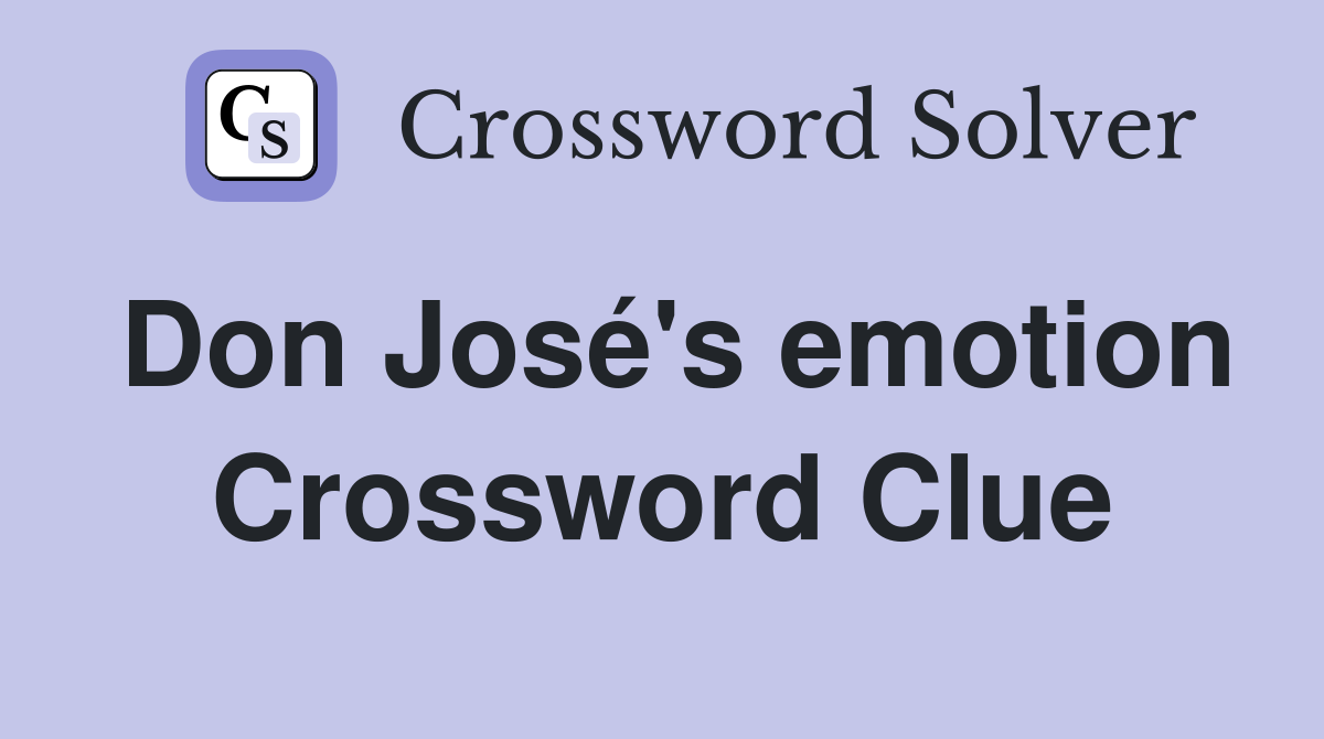 Don José's emotion Crossword Clue