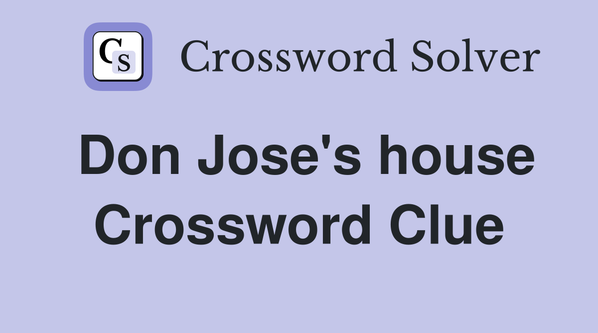 Don Jose's house Crossword Clue