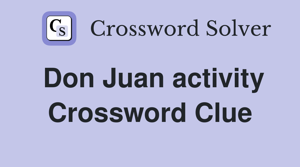 Don Juan activity Crossword Clue