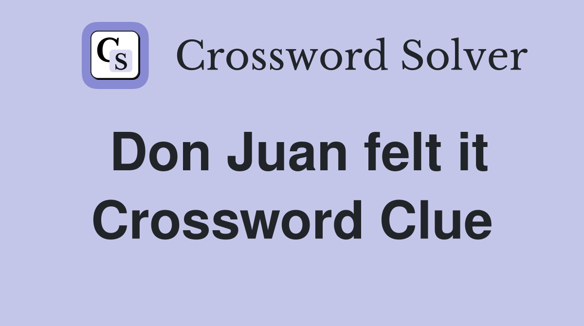 Don Juan felt it Crossword Clue