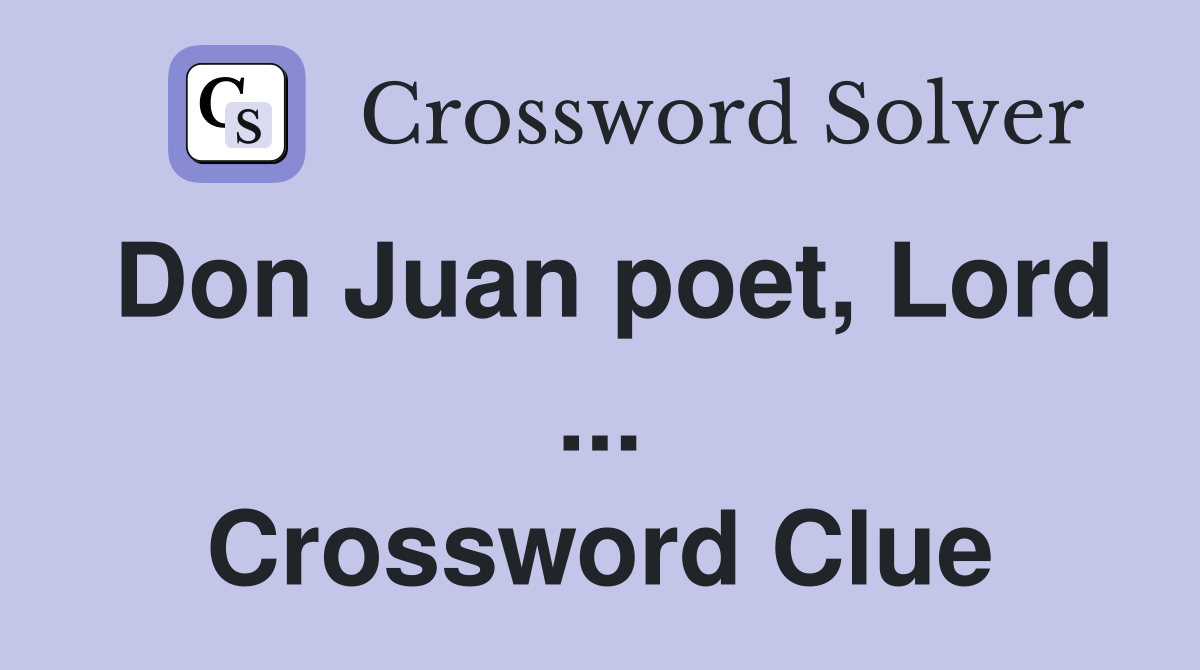 Don Juan poet, Lord ... Crossword Clue