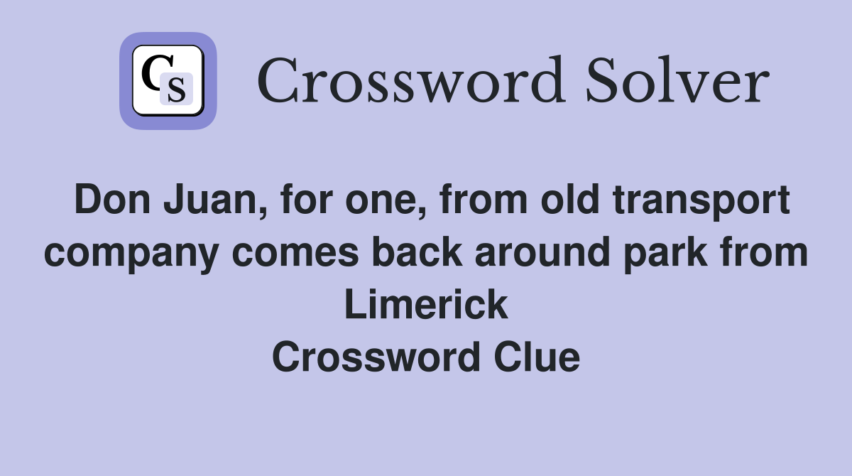 Don Juan, for one, from old transport company comes back around park from Limerick Crossword Clue