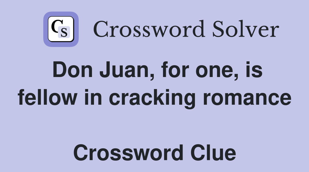 Don Juan, for one, is fellow in cracking romance  Crossword Clue