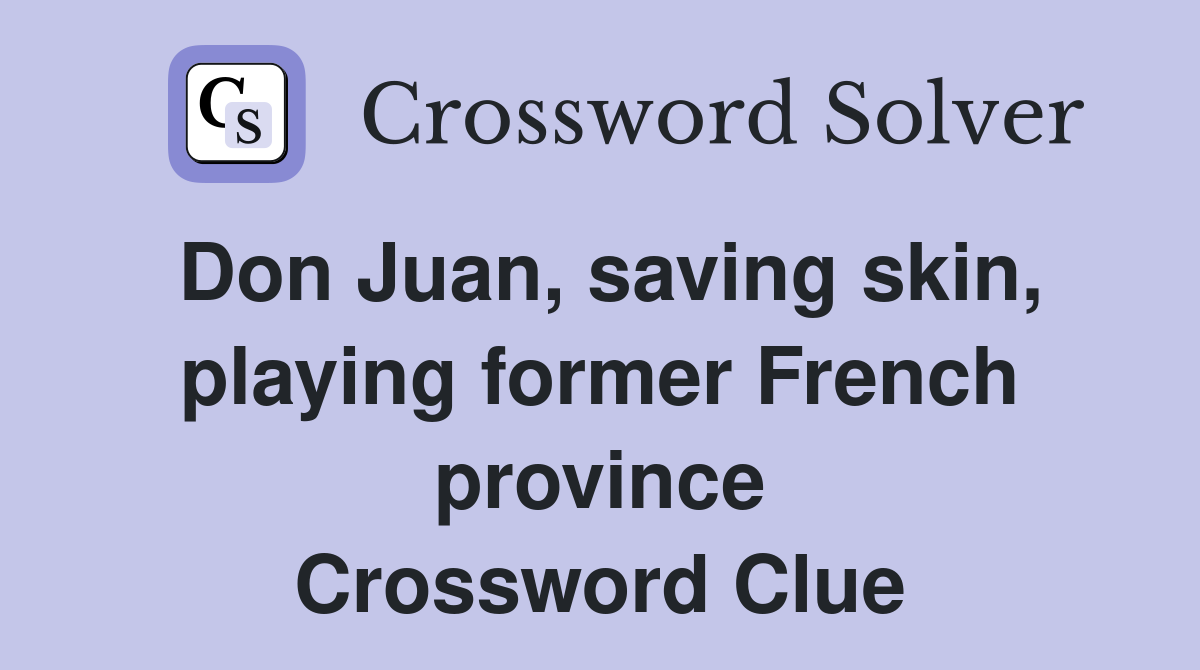 Don Juan, saving skin, playing former French province Crossword Clue