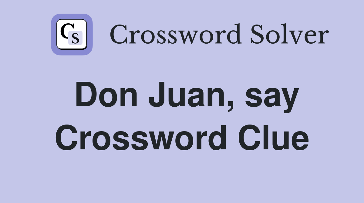 Don Juan, say Crossword Clue