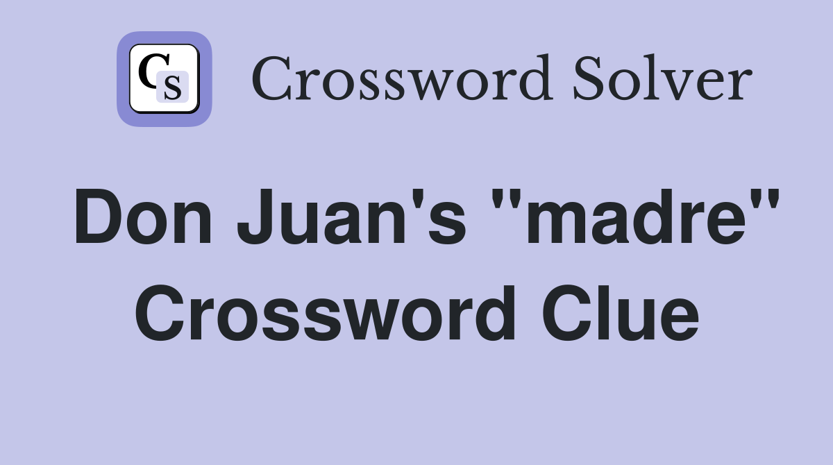 Don Juan's "madre" Crossword Clue