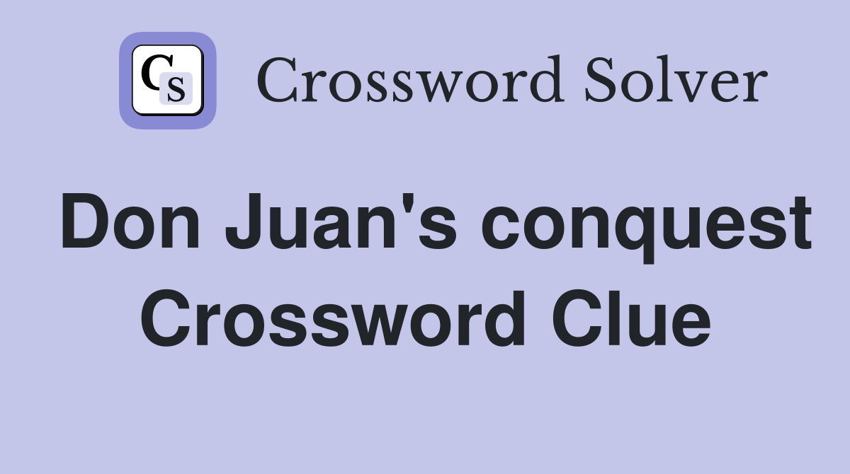 Don Juan's conquest Crossword Clue