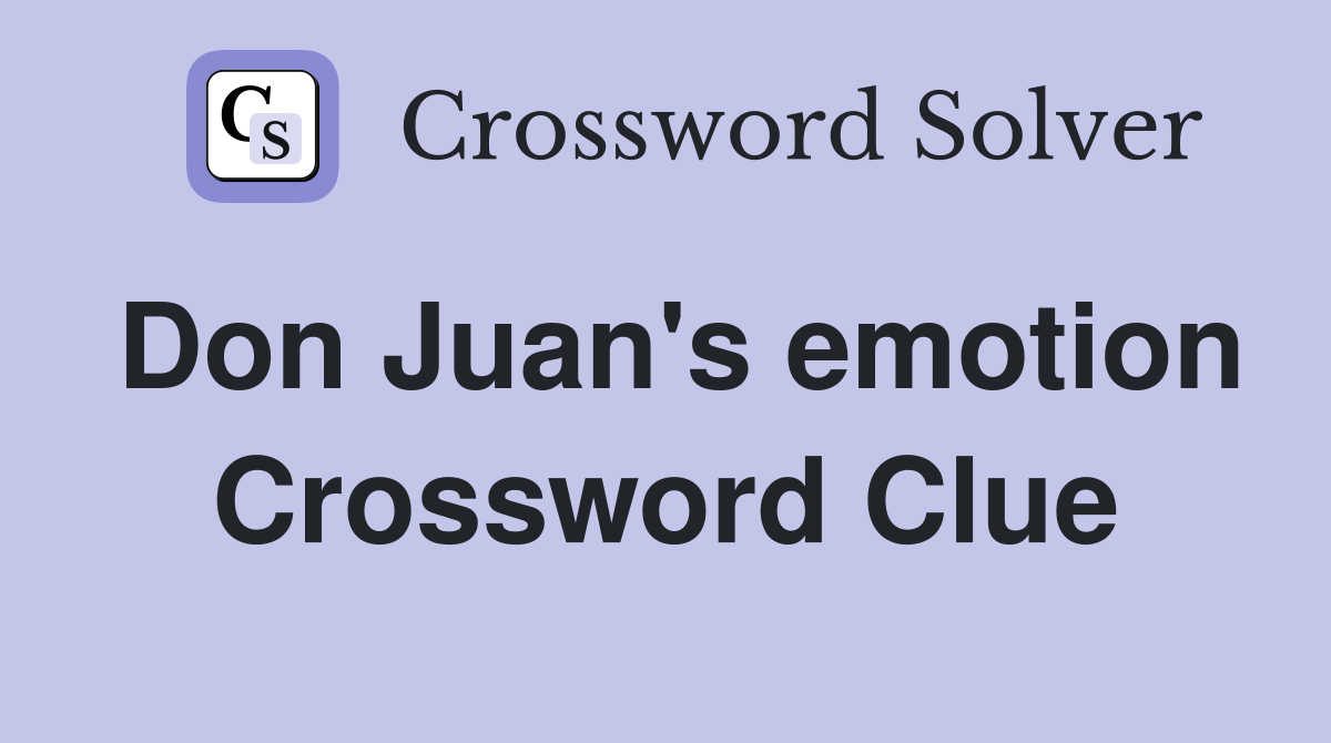 Don Juan's emotion Crossword Clue