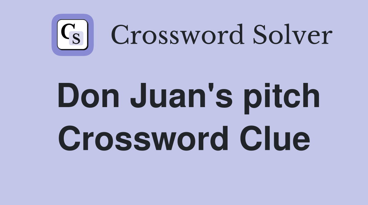 Don Juan's pitch Crossword Clue