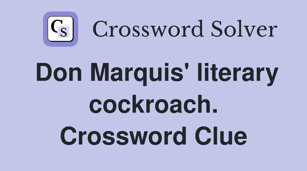 Don Marquis' literary cockroach. Crossword Clue