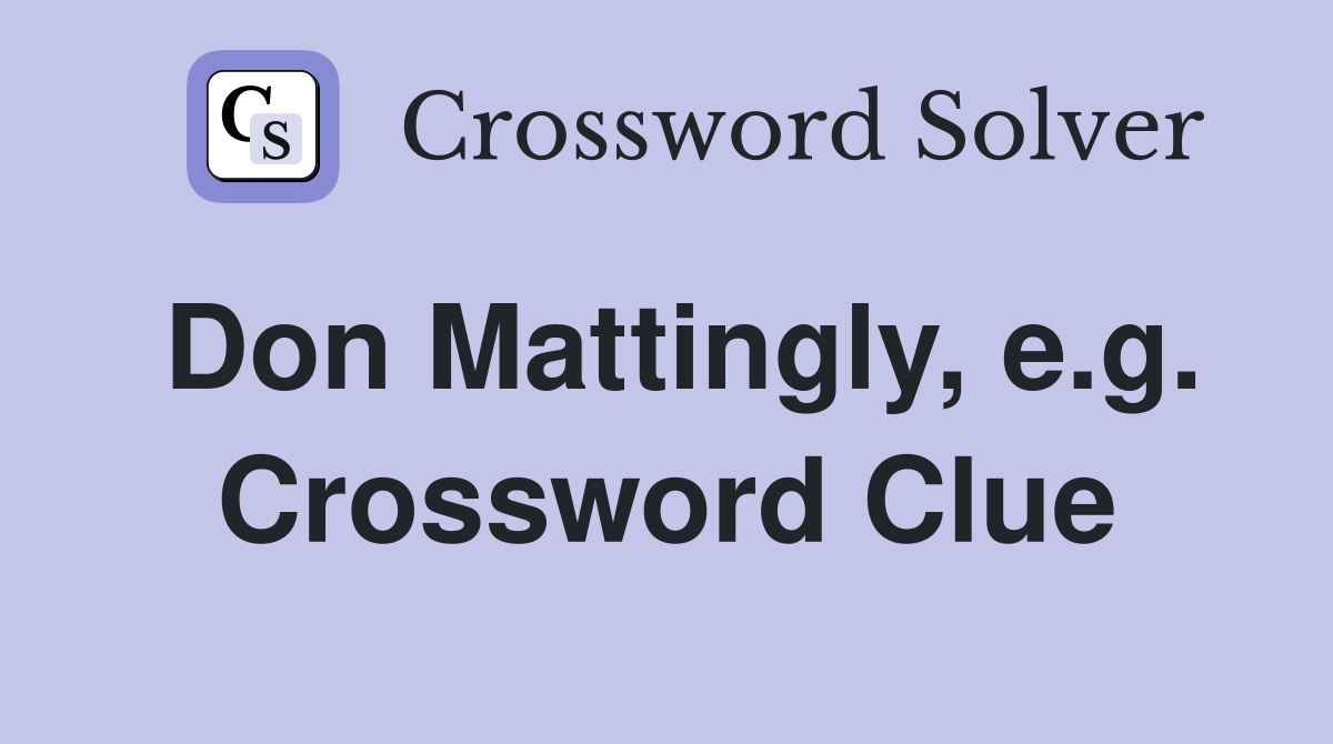 Don Mattingly, e.g. Crossword Clue