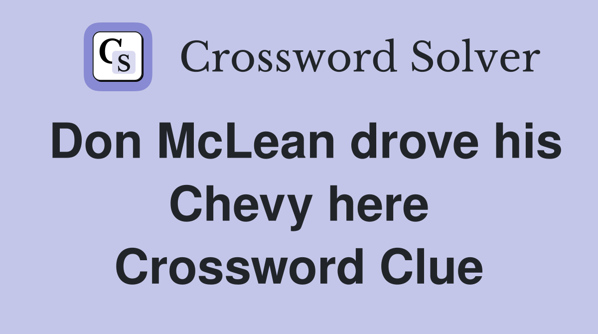 Don McLean drove his Chevy here Crossword Clue