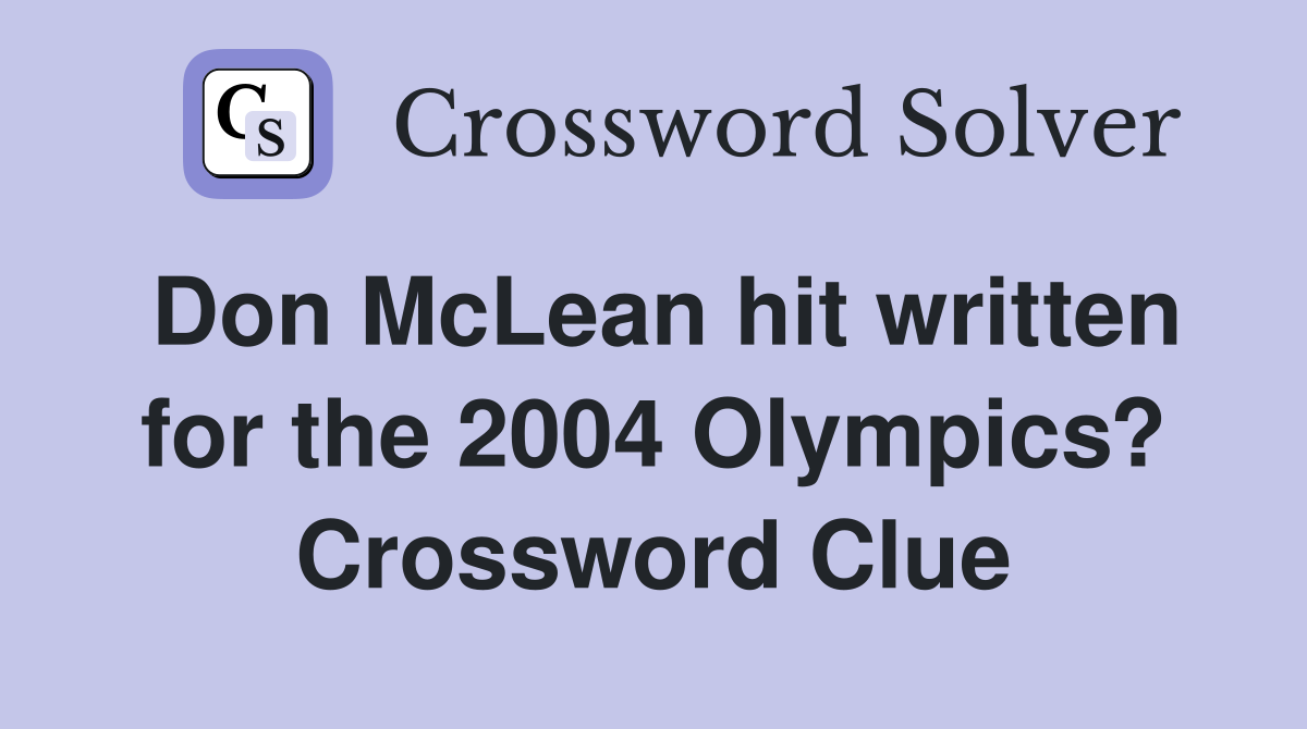 Don McLean hit written for the 2004 Olympics? Crossword Clue