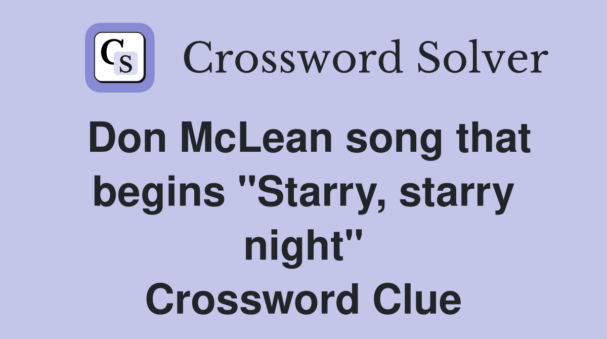 Don McLean song that begins "Starry, starry night" Crossword Clue