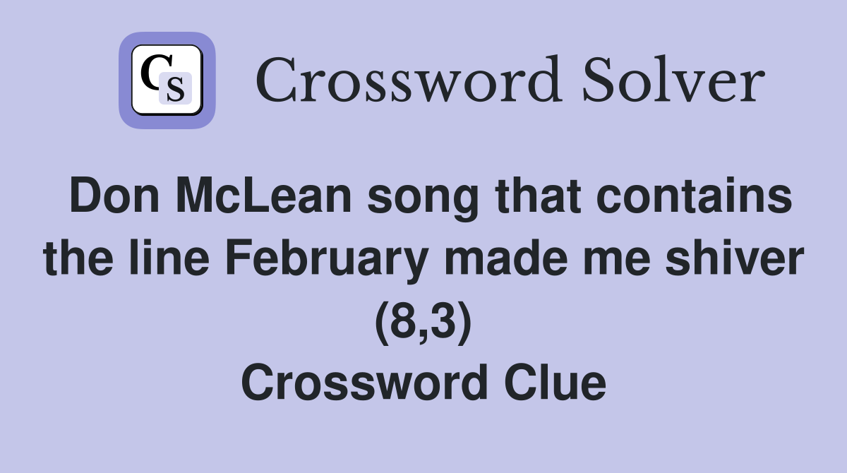 Don McLean song that contains the line February made me shiver (8,3) Crossword Clue
