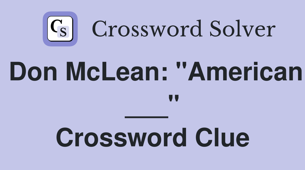 Don McLean: "American ___" Crossword Clue