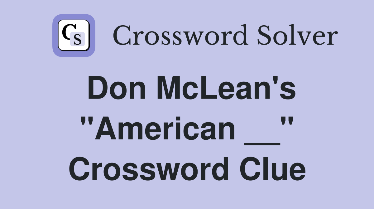 Don McLean's "American __" Crossword Clue