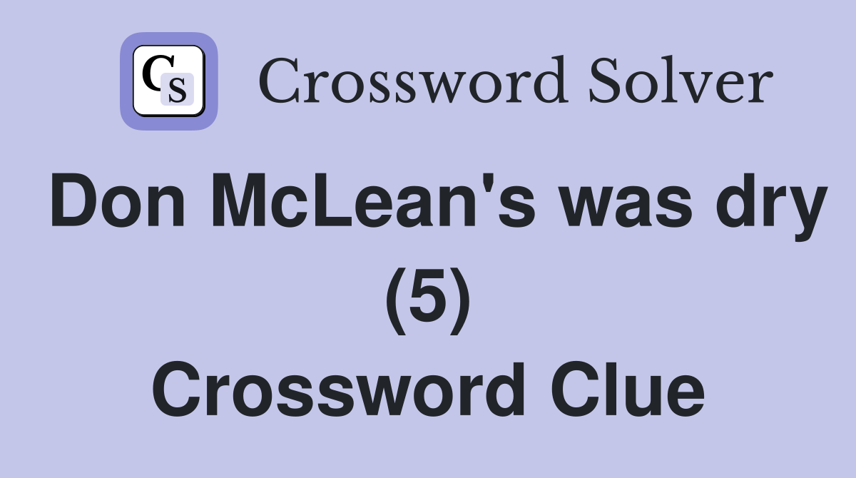Don McLean's was dry (5) Crossword Clue