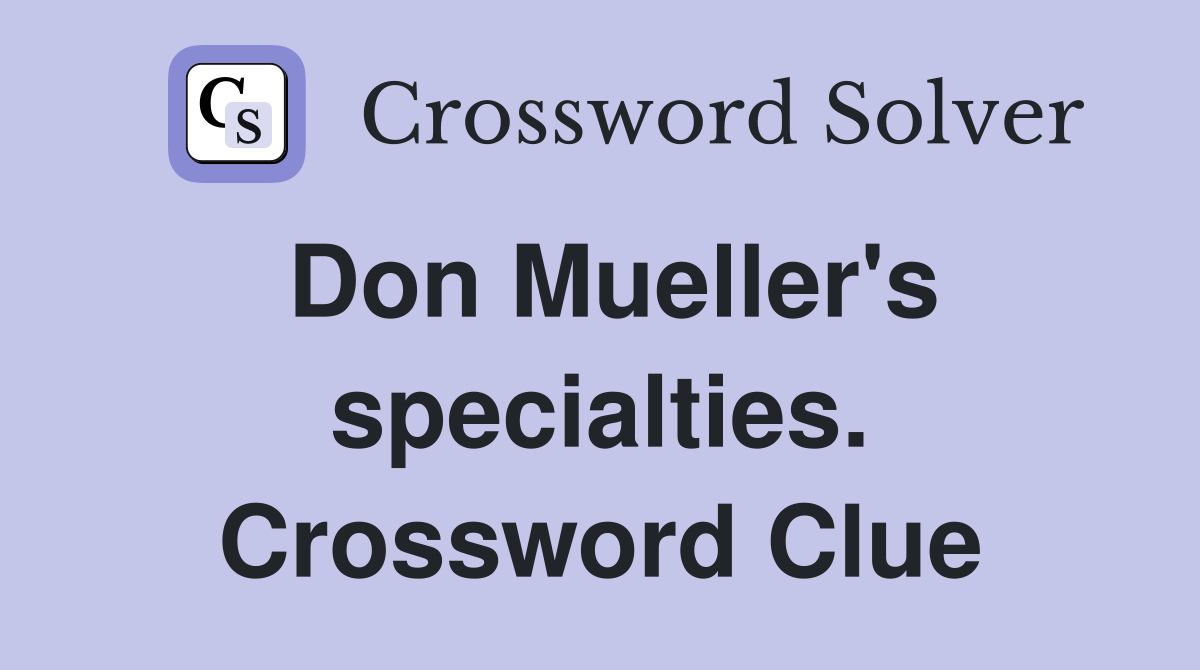 Don Mueller's specialties. Crossword Clue