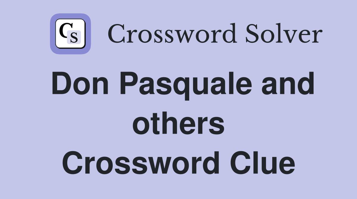 Don Pasquale and others Crossword Clue