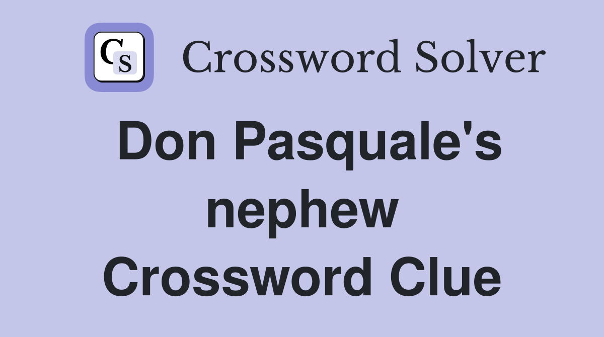 Don Pasquale's nephew Crossword Clue