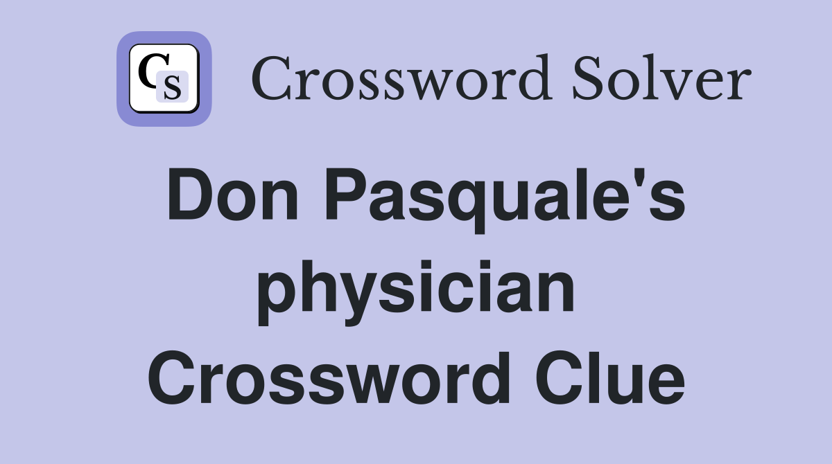 Don Pasquale's physician Crossword Clue