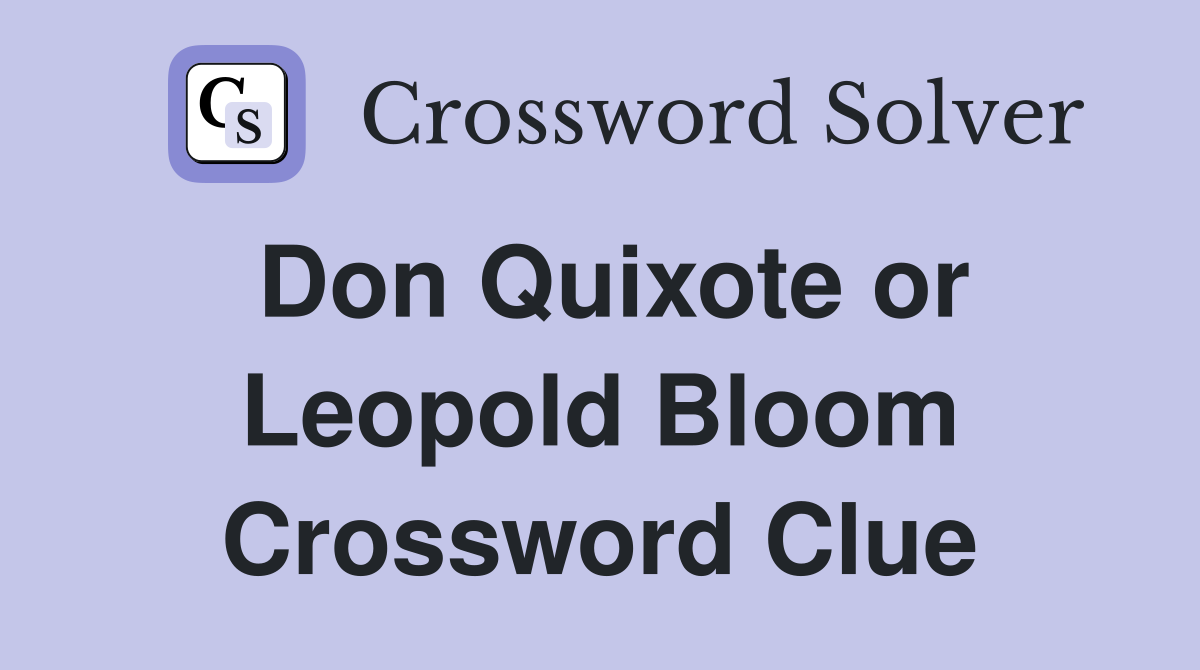 Don Quixote or Leopold Bloom Crossword Clue