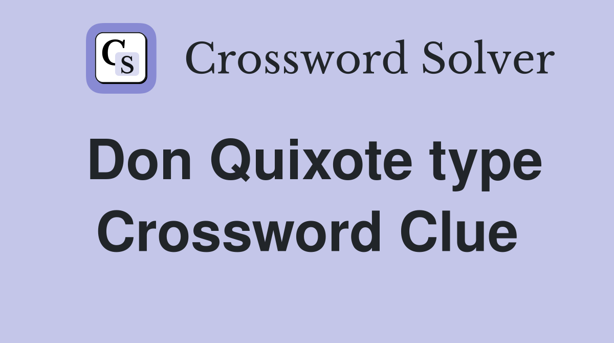 Don Quixote type Crossword Clue