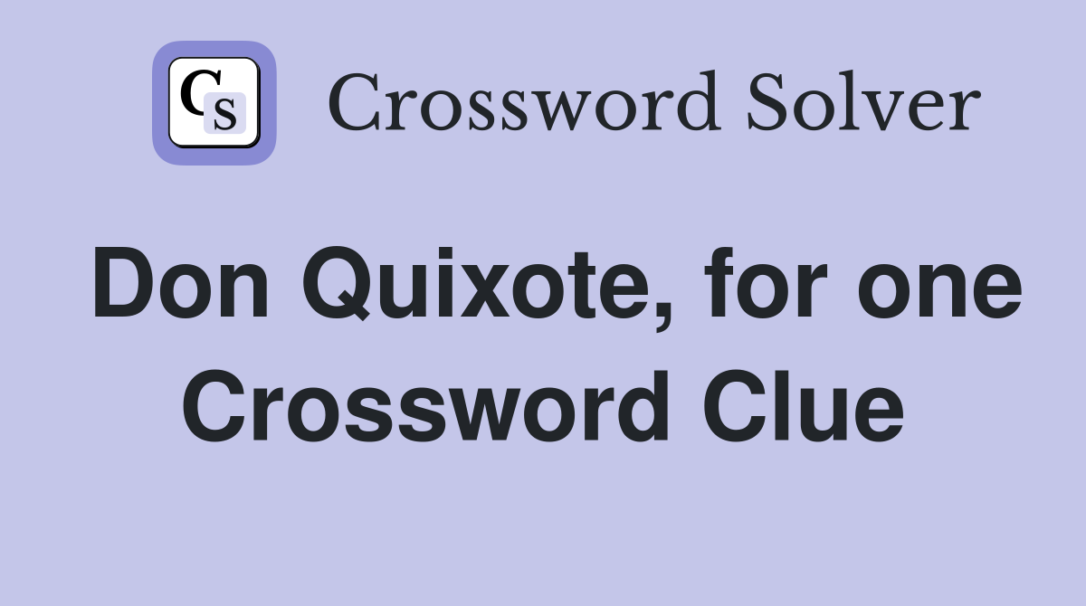 Don Quixote, for one Crossword Clue