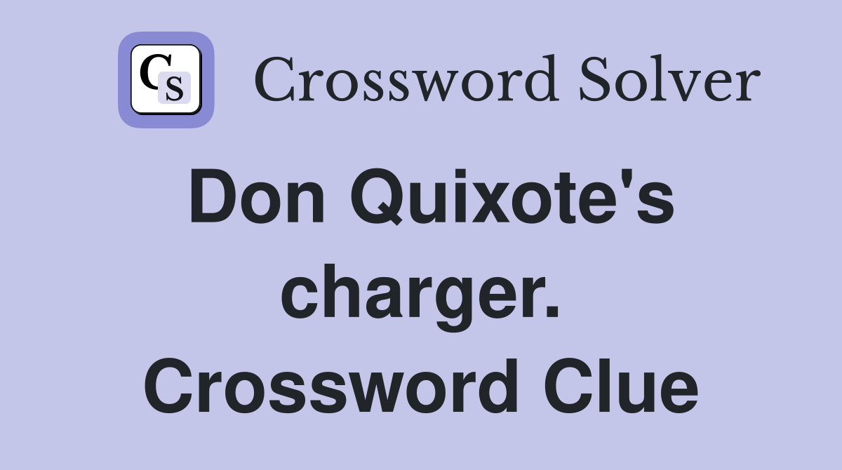 Don Quixote's charger. Crossword Clue