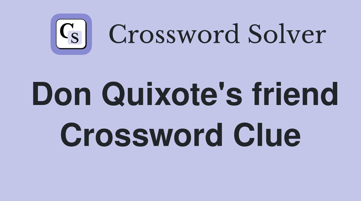 Don Quixote's friend Crossword Clue