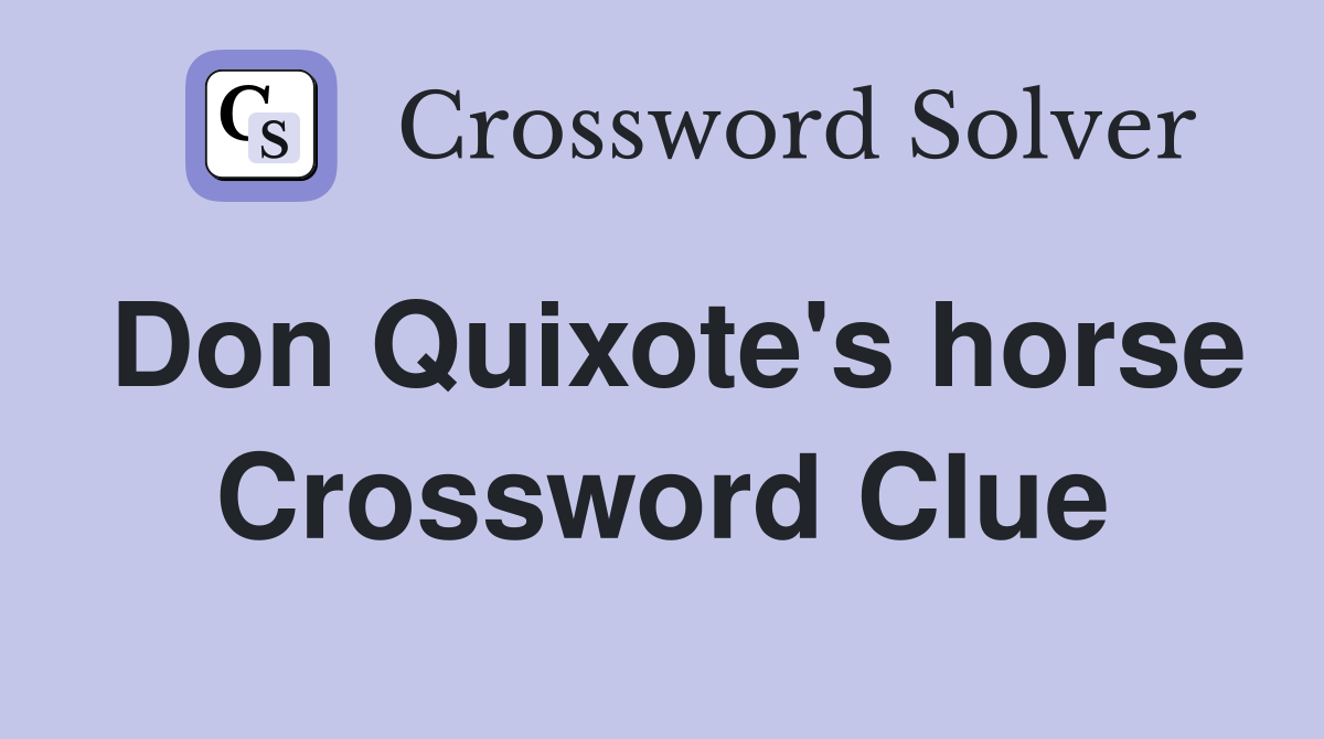 Don Quixote's horse Crossword Clue