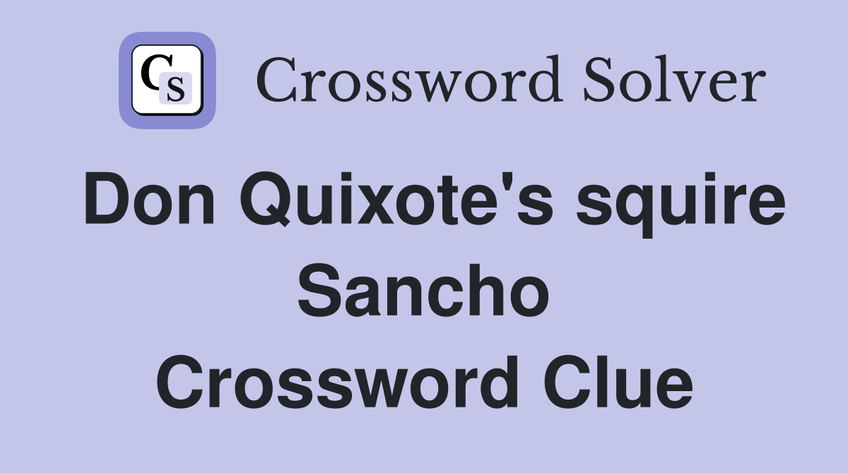 Don Quixote's squire Sancho Crossword Clue