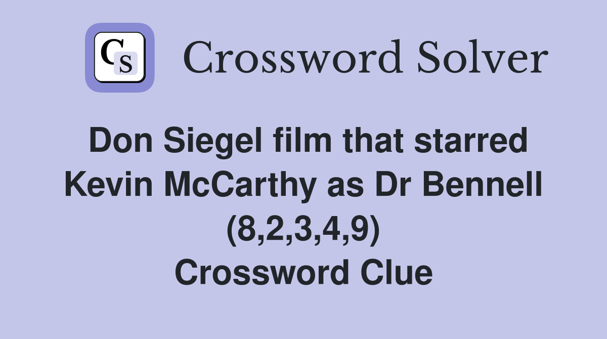 Don Siegel film that starred Kevin McCarthy as Dr Bennell (8,2,3,4,9) Crossword Clue