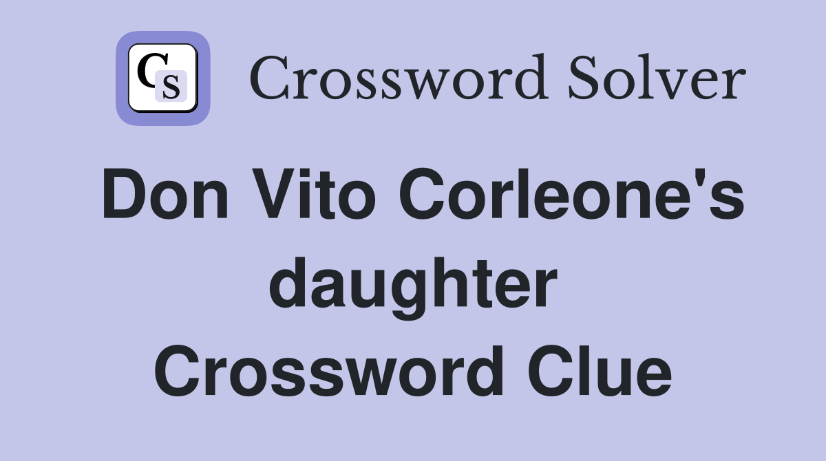 Don Vito Corleone's daughter Crossword Clue
