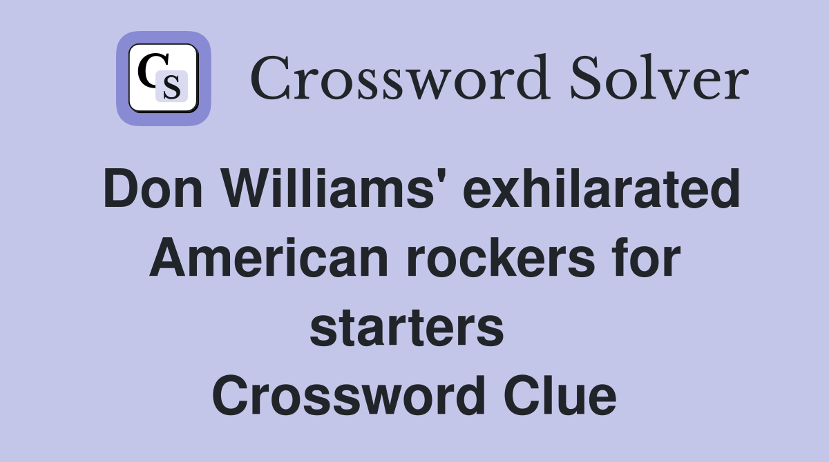 Don Williams' exhilarated American rockers for starters  Crossword Clue