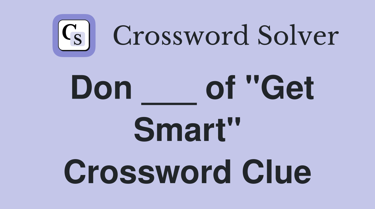 Don ___ of "Get Smart" Crossword Clue