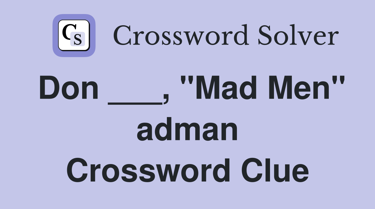 Don ___, "Mad Men" adman Crossword Clue