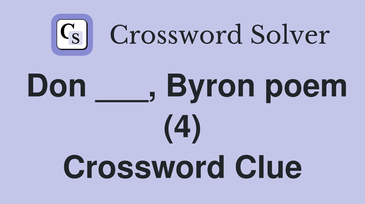 Don ___, Byron poem (4) Crossword Clue