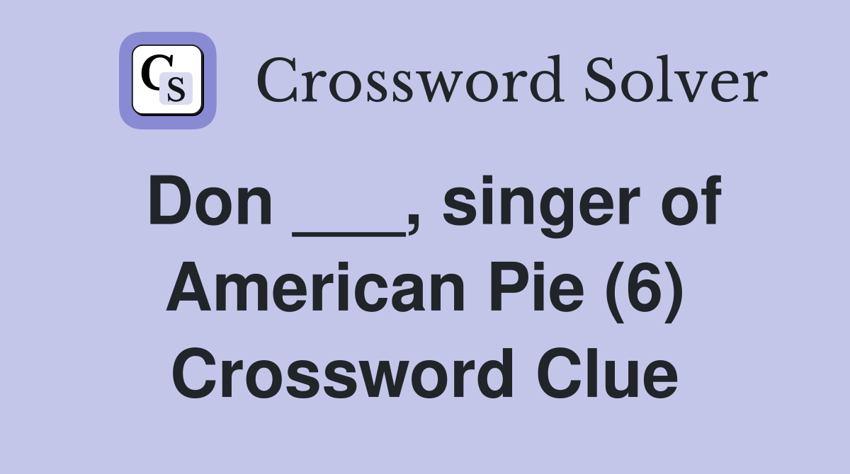Don ___, singer of American Pie (6) Crossword Clue