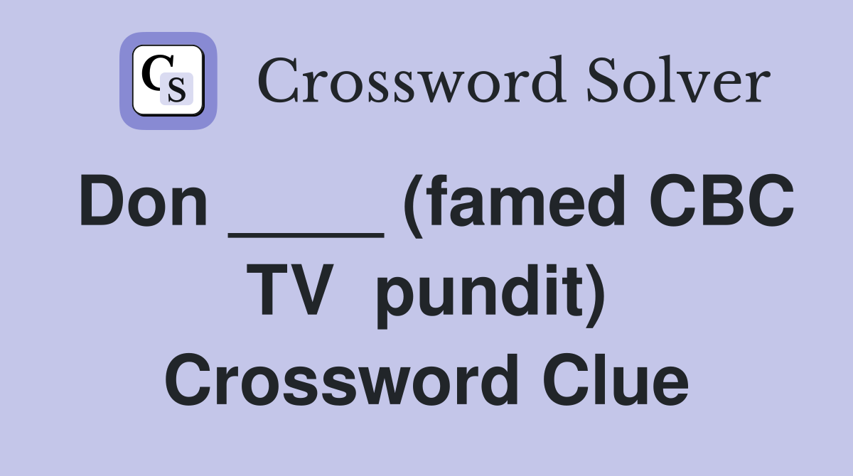 Don ____ (famed CBC TV  pundit) Crossword Clue