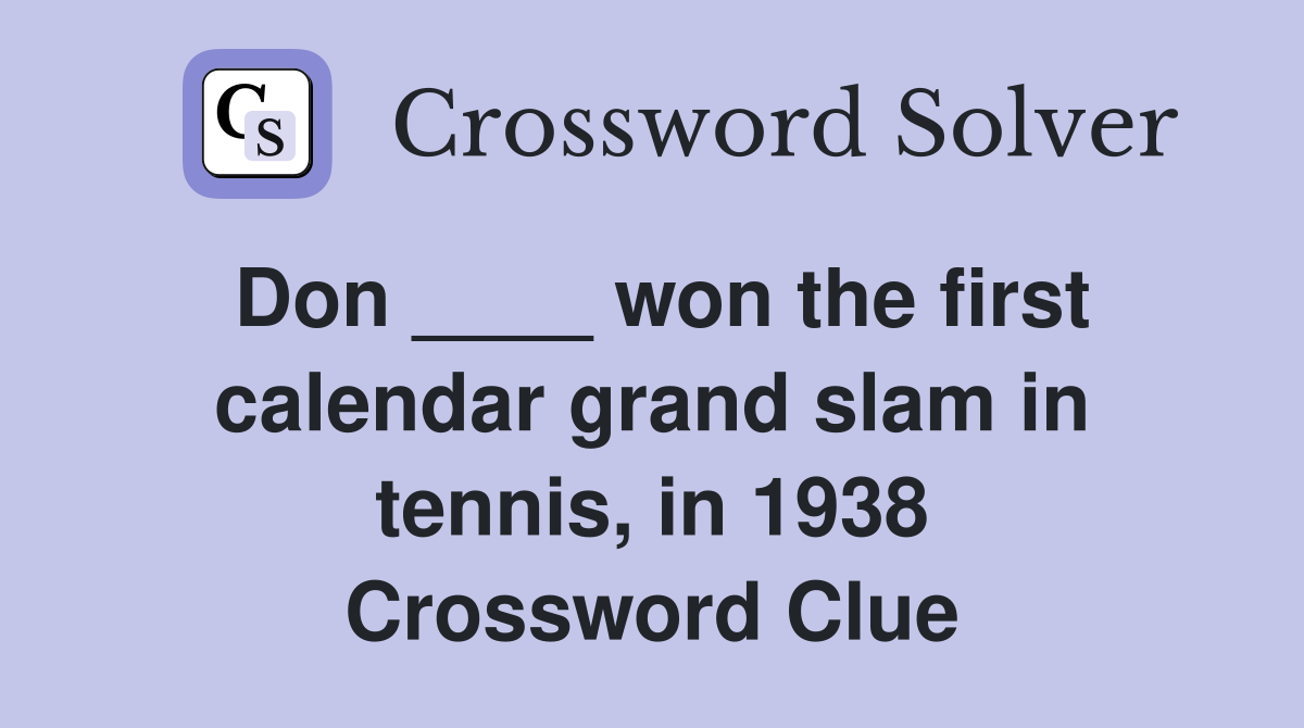 Don ____ won the first calendar grand slam in tennis, in 1938 Crossword Clue