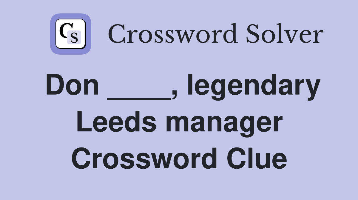 Don ____, legendary Leeds manager Crossword Clue