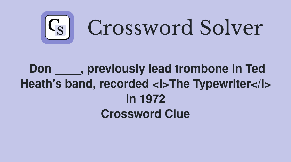 Don ____, previously lead trombone in Ted Heath's band, recorded <i>The Typewriter</i> in 1972 Crossword Clue