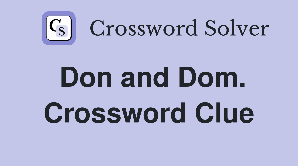 Don and Dom. Crossword Clue