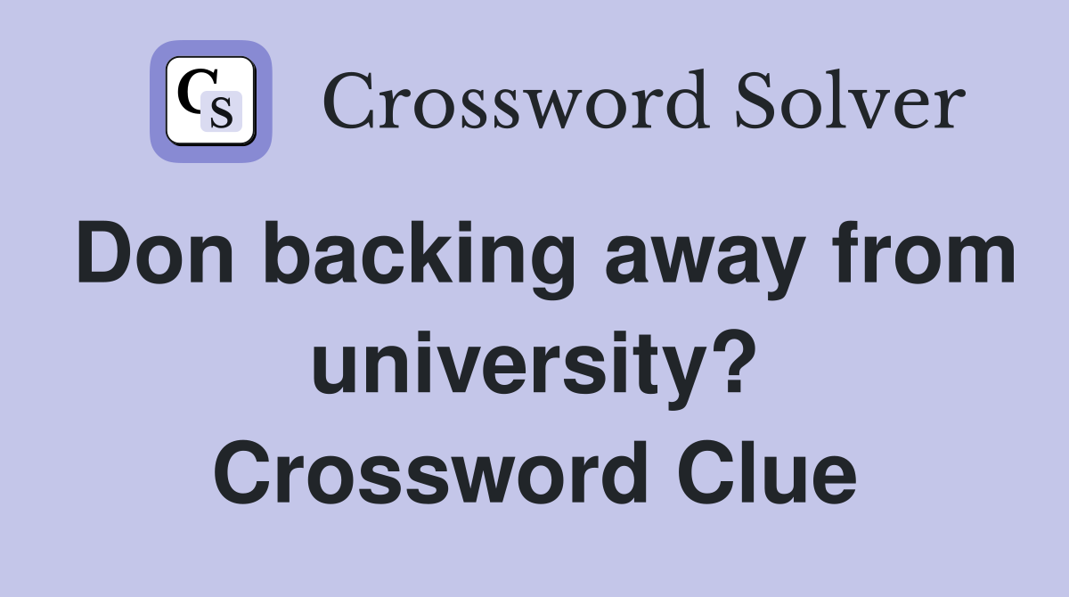 Don backing away from university? Crossword Clue