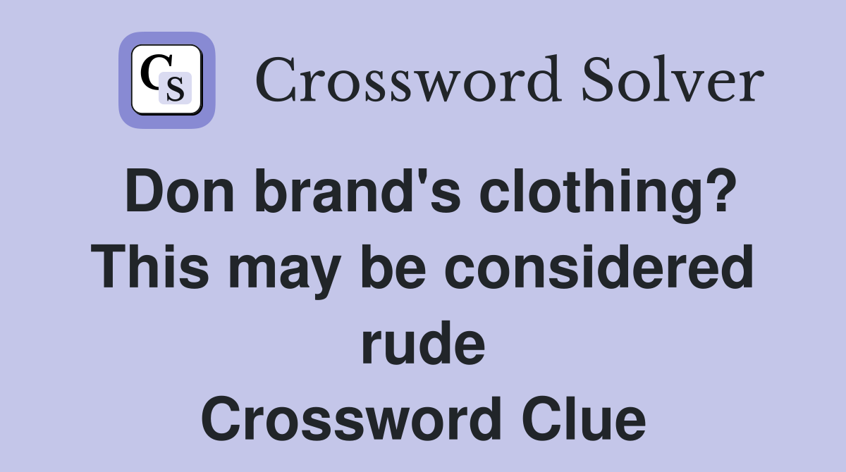 Don brand's clothing? This may be considered rude Crossword Clue